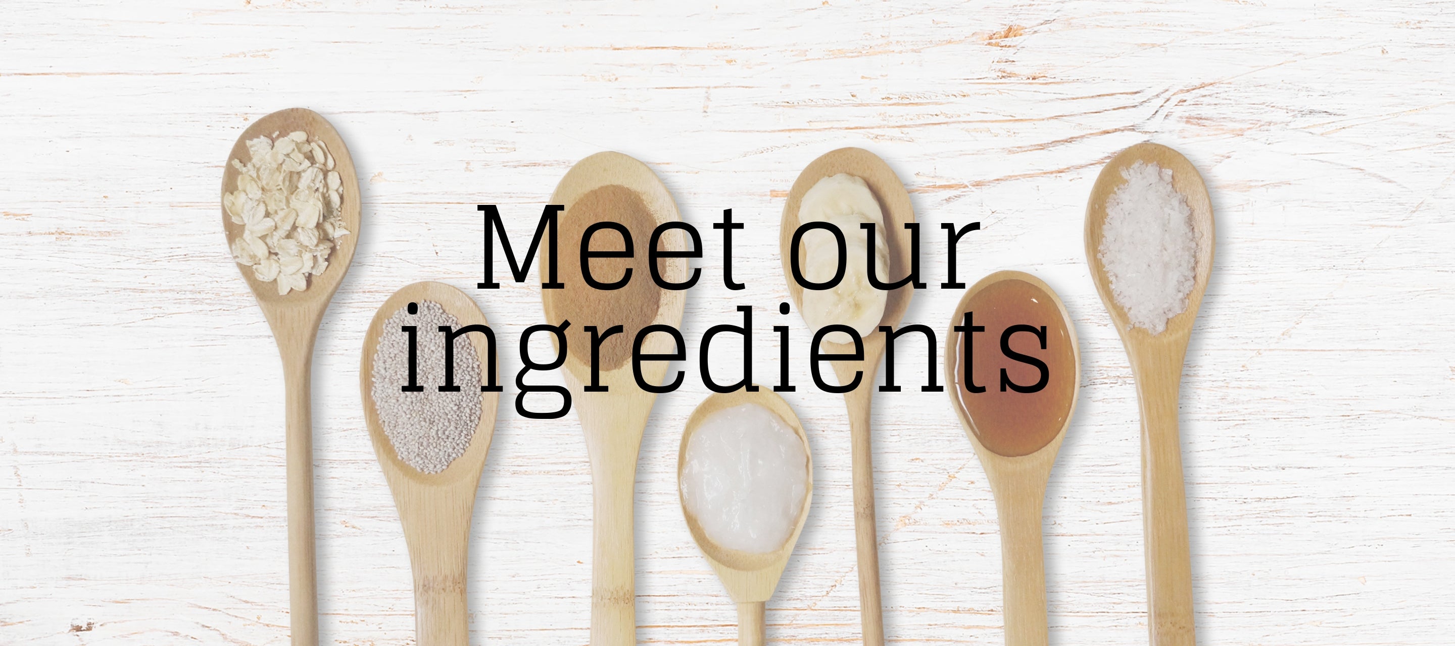 Meet Our Ingredients